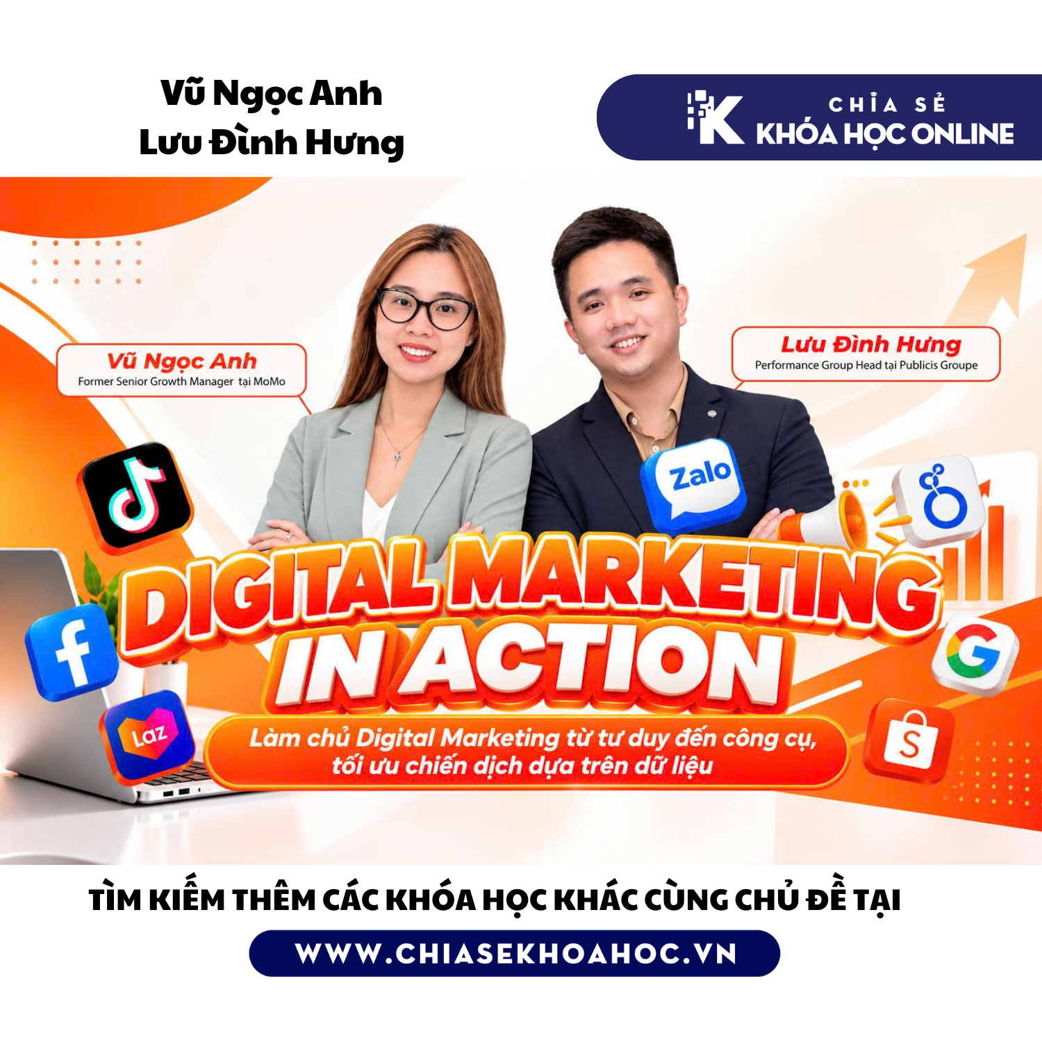 Khóa Học Digital Marketing In Action - Làm Chủ Digital Marketing Từ Tư Duy Đến Công Cụ, Lập Kế Hoạch Và Tối Ưu Chiến Dịch - LƯU ĐÌNH HƯNG & VŨ NGỌC ANH