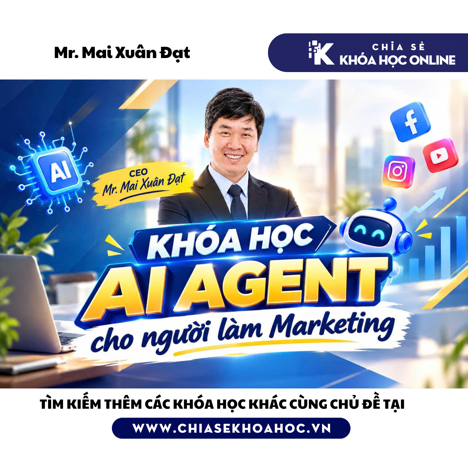 Khóa học AI Agent cho người làm Marketing - Xây dựng hệ thống trí tuệ nhân tạo - MR.MAI XUÂN ĐẠT