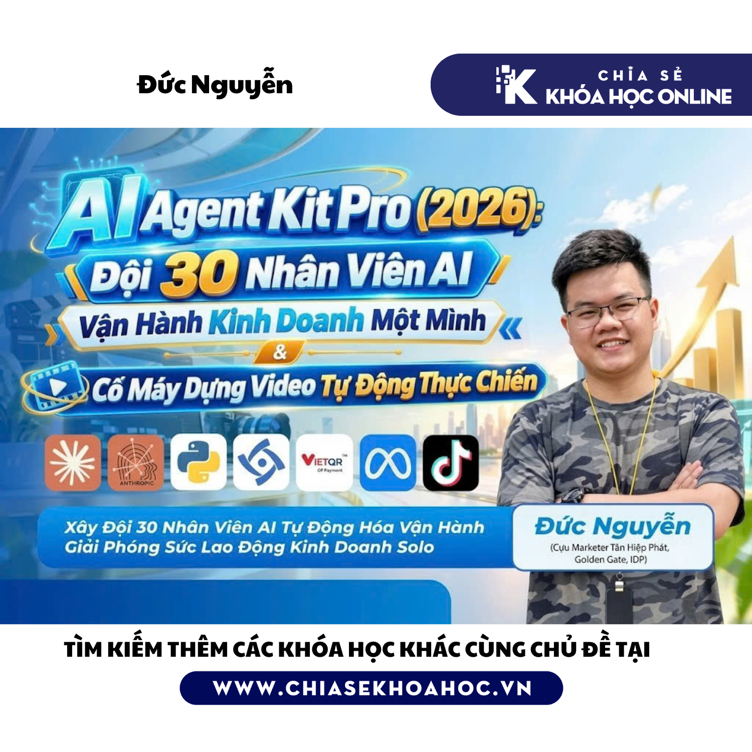 Khóa Học AI Agent Kit Pro (2026) -  Bộ Công Thức Sở Hữu Đội 30 Nhân Viên AI Toàn Diện & Kỹ Năng Dựng Video Tự Động - ĐỨC NGUYỄN
