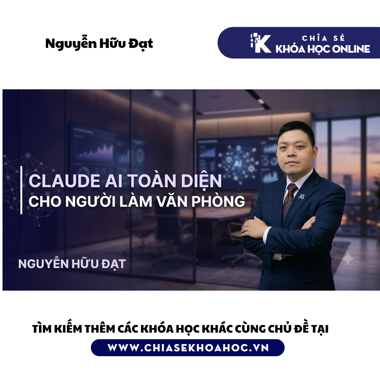 Khóa học Claude AI toàn diện cho người làm văn phòng - NGUYỄN HỮU ĐẠT
