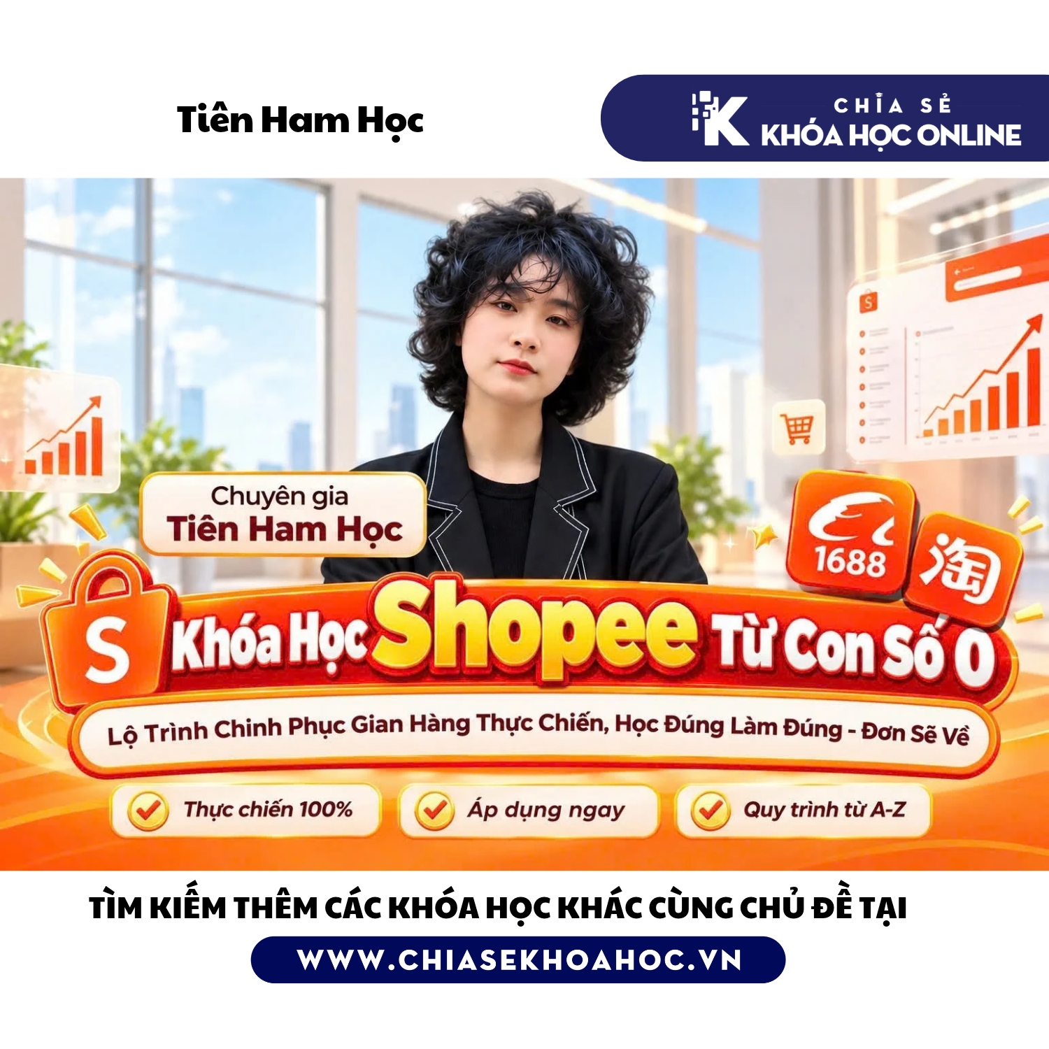 Khóa Học Shopee Từ Con Số 0 - Lộ Trình Chinh Phục Gian Hàng Thực Chiến, Học Đúng Làm Đúng – Đơn Sẽ Về - TIÊN HAM HỌC