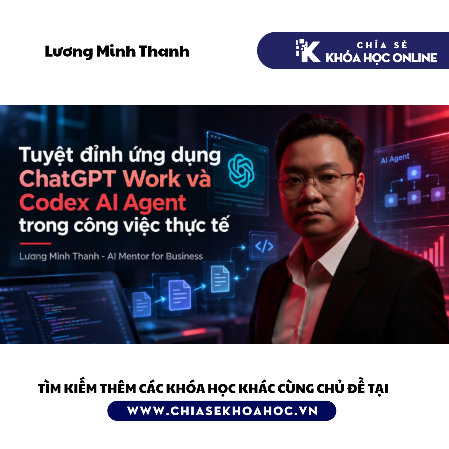 Tuyệt đỉnh ứng dụng ChatGPT Work và Codex AI Agent trong công việc thực tế - LƯƠNG MINH THANH
