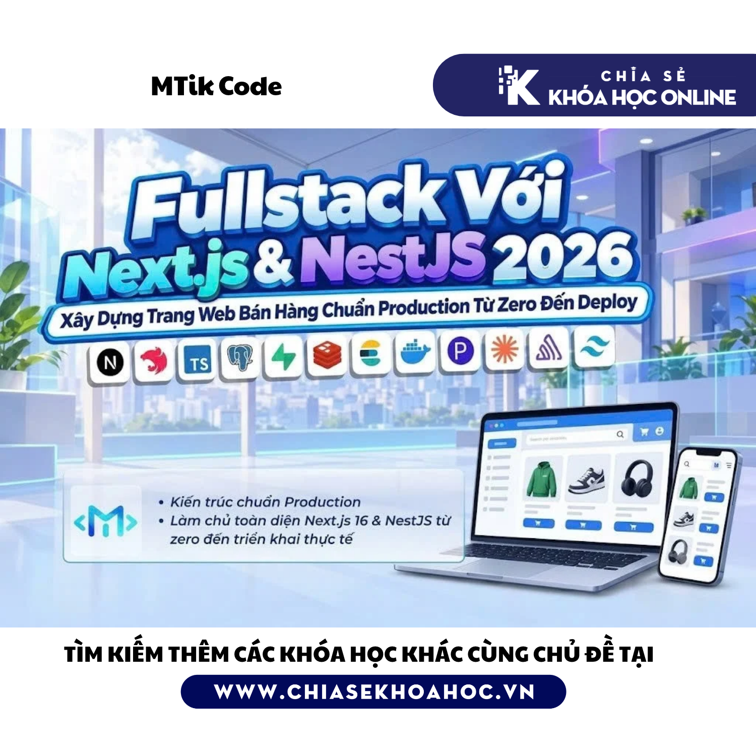 Khóa Học Fullstack Với Next.js & NestJS 2026 - Xây Dựng Trang Web Bán Hàng - MTIKCODE